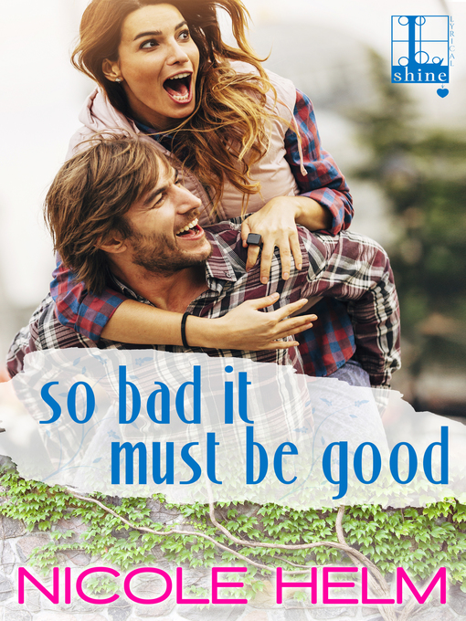 Title details for So Bad It Must Be Good by Nicole Helm - Available